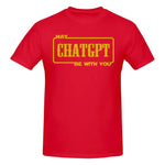 A bright red short-sleeve T-shirt with a bold yellow graphic print on the chest. The design reads “MAY CHATGPT BE WITH YOU” in a stacked layout, with “CHATGPT” in large distressed lettering inside a rectangular outline. It has a classic crew neck and a casual everyday fit.